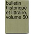 Bulletin Historique Et Littraire, Volume 50