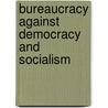 Bureaucracy Against Democracy And Socialism door Ronald M. Glassman