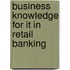 Business Knowledge for It in Retail Banking