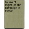 By Law of Might, Or, the Campaign in Sunset door Newton Ridgely