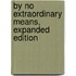 By No Extraordinary Means, Expanded Edition