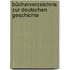 Bücherverzeichnis zur deutschen Geschichte