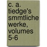 C. A. Tiedge's Smmtliche Werke, Volumes 5-6 door Christoph August Tiedge