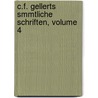 C.F. Gellerts Smmtliche Schriften, Volume 4 door Christian Furchtegott Gellert