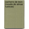 Cachorro De Leon (Novela De Almas Rusticas) door J.M. Vargas Vila