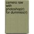 Camera Raw with Photoshop(r) for Dummies(r)