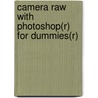 Camera Raw with Photoshop(r) for Dummies(r) door Kevin L. Moss