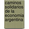 Caminos Solidarios de La Economia Argentina by Floreal Forni