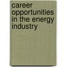 Career Opportunities in the Energy Industry by James Robert Parish