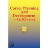 Career Planning And Development--In Reverse door Dr Carl M. Powe Jr