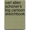 Carl Allen Schoner's Big Cartoon Sketchbook door Carl Schooner