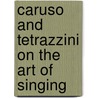 Caruso and Tetrazzini on the Art of Singing by Luisa Tetrazzini