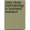 Case Study Methodology in Business Research door Tony Hak
