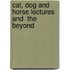 Cat, Dog And Horse Lectures And  The Beyond