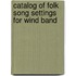 Catalog Of Folk Song Settings For Wind Band