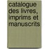 Catalogue Des Livres, Imprims Et Manuscrits