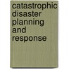 Catastrophic Disaster Planning And Response door Oliver C