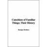 Catechism Of Familiar Things; Their History door Benziger Brothers