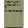 Catequesis Yerbiadas Vi - La Reconciliacion door Mamerto Menapace
