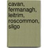 Cavan, Fermanagh, Leitrim, Roscommon, Sligo
