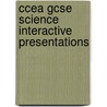 Ccea Gcse Science Interactive Presentations by Neil Atkin