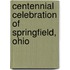 Centennial Celebration of Springfield, Ohio