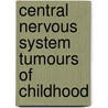 Central Nervous System Tumours of Childhood door Stephen Lowis