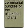 Ceremonial Bundles of the Blackfoot Indians by Clark Wissler