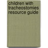 Children with Tracheostomies Resource Guide door Marilyn Kertoy