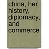 China, Her History, Diplomacy, And Commerce door Edward Harper Parker