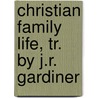 Christian Family Life, Tr. By J.R. Gardiner door Heinrich Wilhelm Josias Thiersch