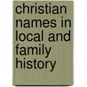 Christian Names in Local and Family History by Redmonds George