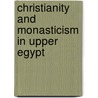 Christianity and Monasticism in Upper Egypt door Hany N. Takla