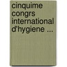 Cinquime Congrs International D'Hygiene ... door Onbekend
