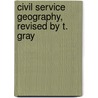 Civil Service Geography, Revised by T. Gray door Lancelot M.D. Spence