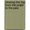 Clearing the Fog from the Pulpit to the Pew door Alvin A. Low