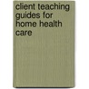 Client Teaching Guides For Home Health Care door Linda H. Gorman