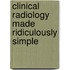 Clinical Radiology Made Ridiculously Simple