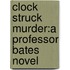 Clock Struck Murder:A Professor Bates Novel