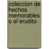 Coleccion de Hechos Memorables O El Erudito door Francisco J. Fernandez Nieto