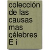 Colección De Las Causas Mas Célebres É I by Unknown