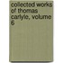 Collected Works of Thomas Carlyle, Volume 6