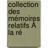 Collection Des Mémoires Relatifs À La Ré