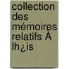 Collection Des Mémoires Relatifs À Lh¿Is by Unknown