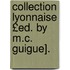 Collection Lyonnaise £Ed. by M.C. Guigue].