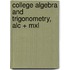 College Algebra And Trigonometry, Alc + Mxl