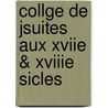 Collge de Jsuites Aux Xviie & Xviiie Sicles door Camille De Rochemonteix