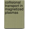 Collisional Transport in Magnetized Plasmas by Per Helander