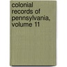 Colonial Records Of Pennsylvania, Volume 11 door Samuel Hazard