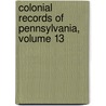 Colonial Records of Pennsylvania, Volume 13 door Samuel Hazard